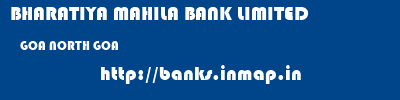 BHARATIYA MAHILA BANK LIMITED  GOA NORTH GOA    banks information 